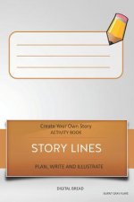 Story Lines - Create Your Own Story Activity Book, Plan Write and Illustrate: Unleash Your Imagination, Write Your Own Story, Create Your Own Adventur