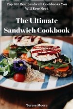 The Ultimate Sandwich Cookbook: Top 200 Best Sandwich Cookbooks You Will Ever Need