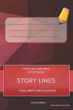 Story Lines - Create Your Own Story Activity Book, Plan Write and Illustrate: Unleash Your Imagination, Write Your Own Story, Create Your Own Adventur