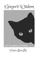Grayce's Wisdom: Life Thoughts to Ponder