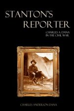 Stanton's Reporter: Charles A. Dana in the Civil War