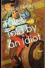 Tales Told by an Idiot