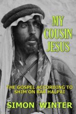 My Cousin Jesus: The Gospel According to Shim'on Bar Halpai