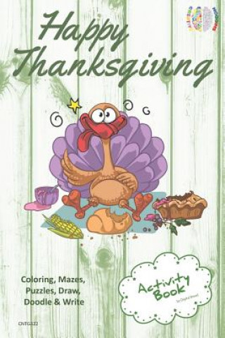 Happy Thanksgiving Activity Book Coloring, Mazes, Puzzles, Draw, Doodle and Write: Creative Noggins for Kids Thanksgiving Holiday Coloring Book with C