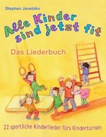 Alle Kinder Sind Jetzt Fit - 22 Sportliche Kinderlieder Fürs Kinderturnen: Das Liederbuch Mit Allen Texten, Noten Und Gitarrengriffen Zum Mitsingen Un