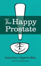 The Happy Prostate: A Journey to Orgasmic Bliss