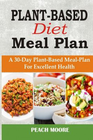 Plant-Based Diet Meal Plan: A 30-Day Plant-Based Meal-Plan for Better Health