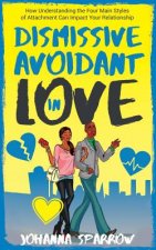 Dismissive Avoidant in Love: How Understanding the Four Main Styles of Attachment Can Impact Your Relationship