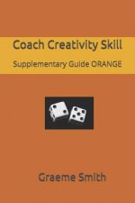 Coach Creativity Skill: Supplementary Guide ORANGE