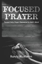 Focused Prayer: Daily Prayer Empowered by God's Word