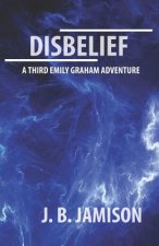 Disbelief: A third Emily Graham Adventure!