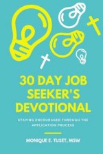 30 Day Job Seeker's Devotional: Staying Encouraged Through The Application Process