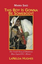 Mama Said, 'This Boy's Gonna Be Somebody!': The Untold Story of Oklahoma Blues Legend D.C. Minner