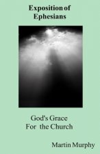 God's Grace for the Church: Exposition of Ephesians