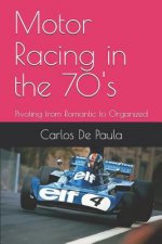 Motor Racing in the 70's: Pivoting from Romantic to Organized