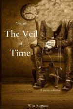 Beneath The Veil Of Time: A poetry collection