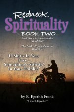 Redneck Spirituality---Book Two: If Shit's in Your Face--- Something's Stinkin' in Your Thinkin'
