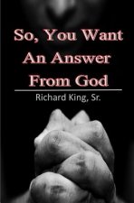 So, You Want An Answer From God