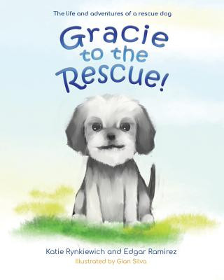 Gracie to the Rescue!: The life and adventures of a rescue dog