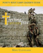 Setting Captives Free: Purity Boot Camp Leadership Guide