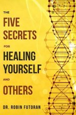 The Five Secrets for Healing Yourself and Others