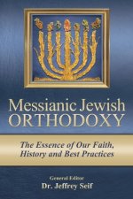 Messianic Jewish Orthodoxy: The Essence of Our Faith, History and Best Practices