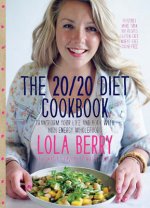 The 20/20 Diet Cookbook: Transform Your Life and Body with High-Energy Wholefoods