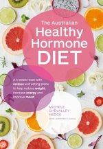 The Australian Healthy Hormone Diet: The Four-Week Lifestyle Plan That Will Transform Your Health