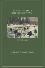 Hockey Night in the Rough Towns: Five Stories