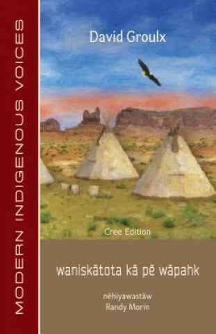 Waniskātota Kā Pē Wāpahk: Cree Edition