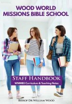 Wood World Missions Bible School: Staff Handbook - WWMBS Curriculum and Teachings Notes