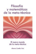 Filosofía Y Matemáticas de la Meta-Técnica: El Nuevo Mundo de la Meta-Técnica