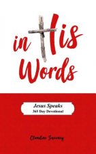 In His Words: Jesus Speaks - 365 Day Devotional on the Words of Jesus.