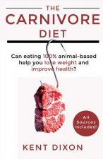 The Carnivore Diet: Eating 100% Animal-Based to Lose Weight and Improve Health