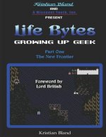 Life Bytes: Growing Up Geek: Part One - The New Frontier