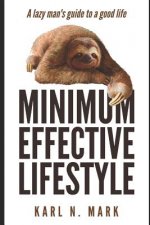 The Minimum Effective Lifestyle: A Lazy Man's Guide to a Good Life
