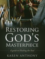 Restoring God's Masterpiece: A Guide to Healing the Soul