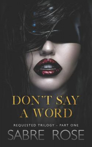 Don't Say a Word: Requested Trilogy - Part One