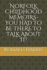 Norfolk Childhood Memoirs- You Had to Be There to Talk about It!