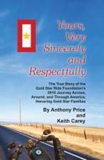 Yours, Very Sincerely And Respectfully: The True Story of the Gold Star Ride Foundation's 2018 Journey Across, Around and Through America, Honoring Go