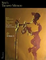 Stef's Trumpet Method: Setup, Maintenance & Development of the Trumpet Embouchure & an Approach to Jazz Improvisation