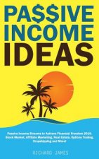 Passive Income Ideas: Passive Income Streams to Achieve Financial Freedom 2019. Stock Market, Affiliate Marketing, Real Estate, Options Trad