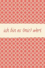 Ich Bin Es (Mir) Wert: Meine Glaubenssätze Im 4 Jahresvergleich: Der Beliebte Kalender - Positive & Negative Glaubenssätze Erkennen Verändern