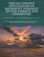 Special Finance Applications in Microsoft Dynamics 365 for Finance and Operations: A Guide to Master commonly experienced complex financial applicatio