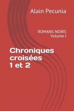 Chroniques Croisées 1 Et 2: Romans Noirs Volume I