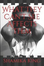 What They Can't See Affects Them