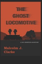 The Ghost Locomotive: A Jack Henderson Adventure