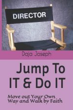 Jump to It & Do It: Move Out Your Own Way and Walk by Faith