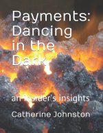 Payments: Dancing in the Dark: An Insider's Insights