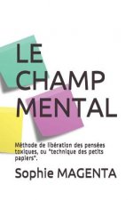 Le Champ Mental: Méthode de libération des pensées toxiques